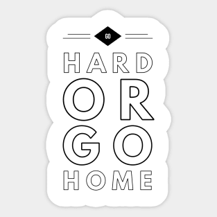 go hard or go home Sticker